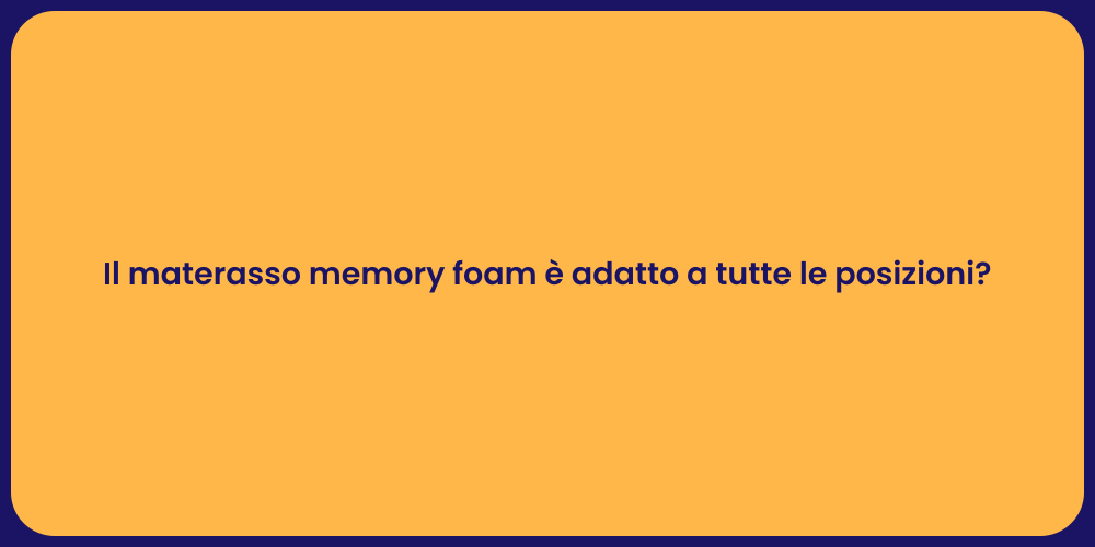 Il materasso memory foam è adatto a tutte le posizioni?