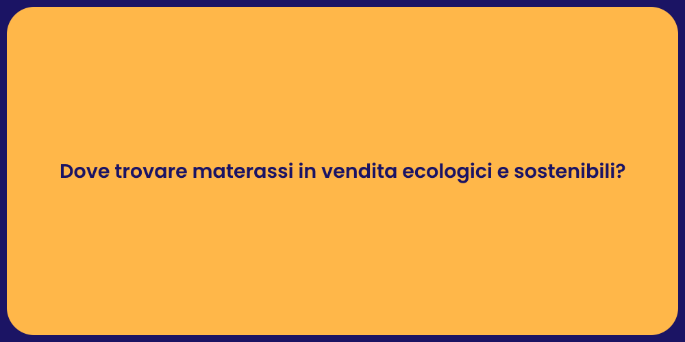 Dove trovare materassi in vendita ecologici e sostenibili?
