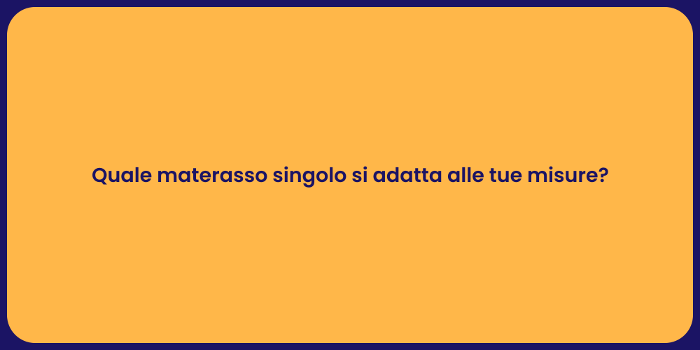 Quale materasso singolo si adatta alle tue misure?