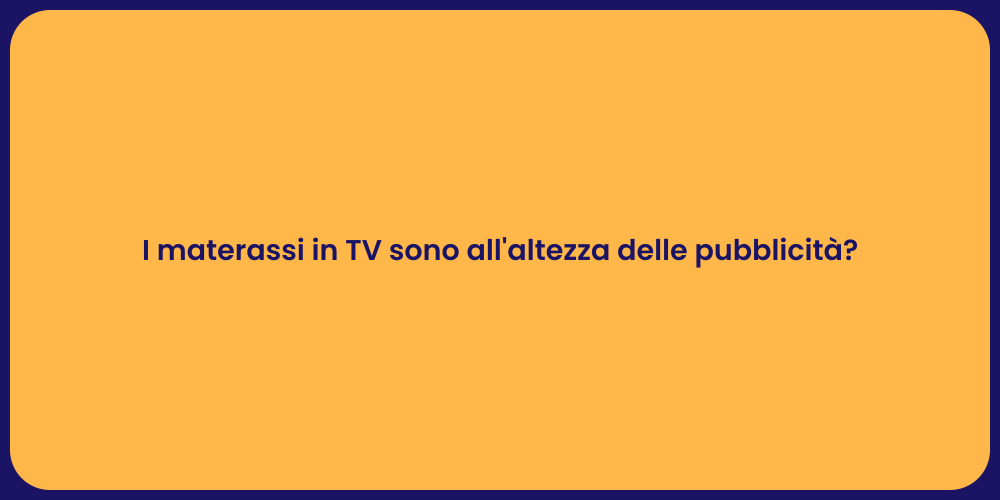 I materassi in TV sono all'altezza delle pubblicità?