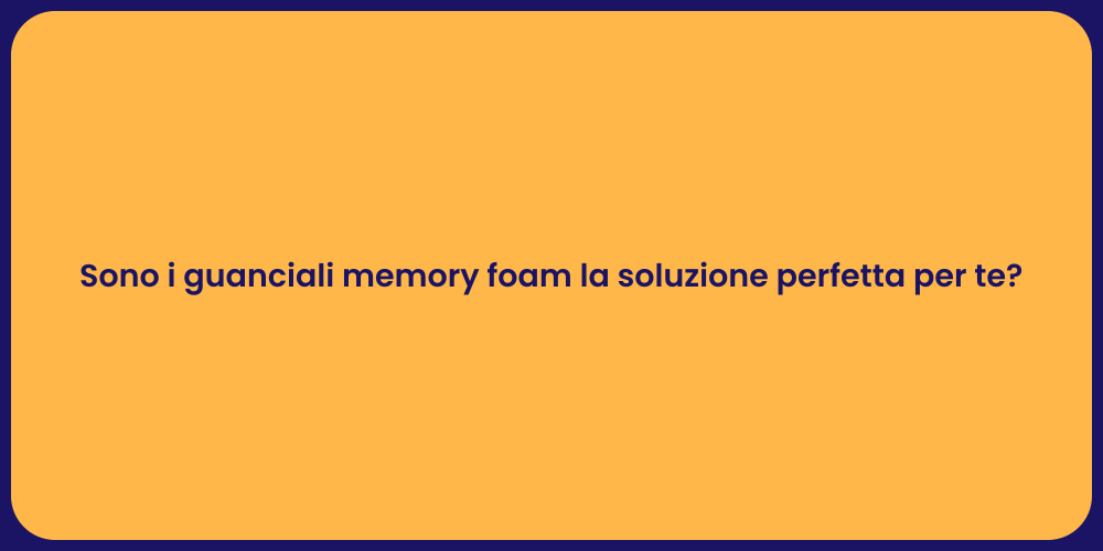 Sono i guanciali memory foam la soluzione perfetta per te?