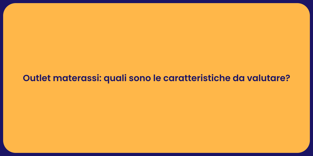 Outlet materassi: quali sono le caratteristiche da valutare?