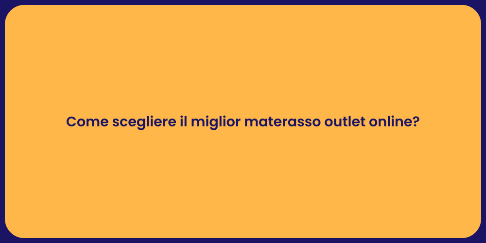 Come scegliere il miglior materasso outlet online?