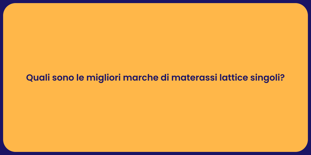 Quali sono le migliori marche di materassi lattice singoli?