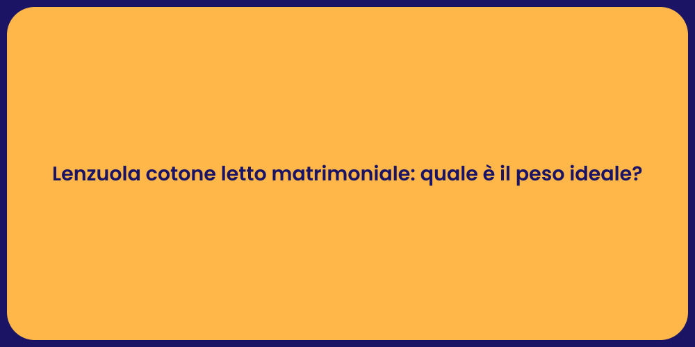 Lenzuola cotone letto matrimoniale: quale è il peso ideale?