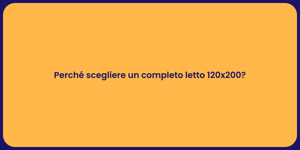 Perché scegliere un completo letto 120x200?