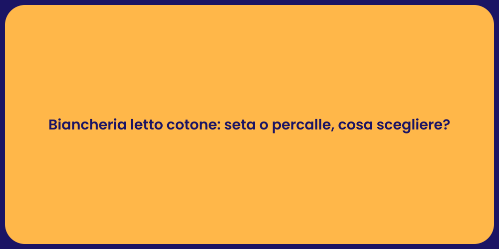 Biancheria letto cotone: seta o percalle, cosa scegliere?