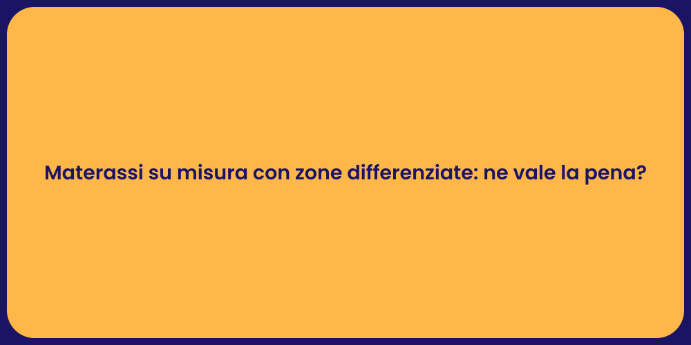 Materassi su misura con zone differenziate: ne vale la pena?