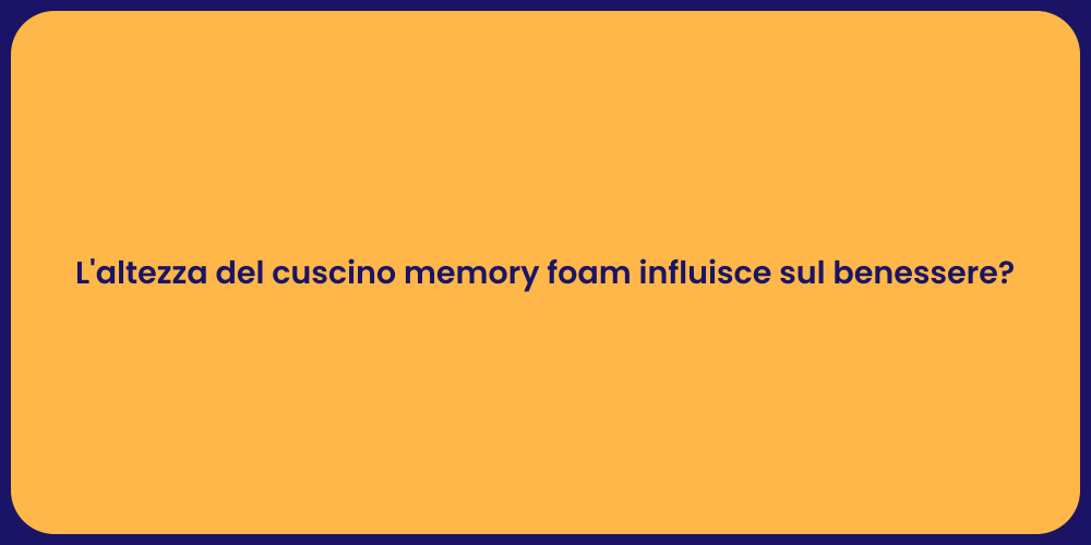 L'altezza del cuscino memory foam influisce sul benessere?