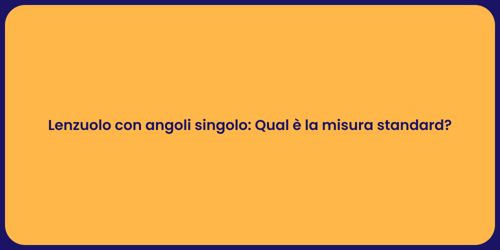 Lenzuolo con angoli singolo: Qual è la misura standard?