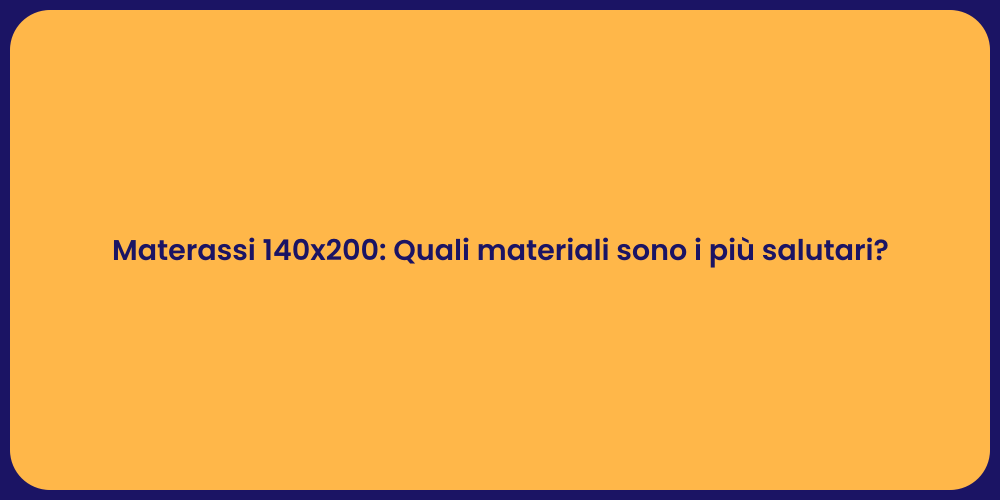 Materassi 140x200: Quali materiali sono i più salutari?