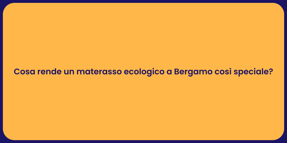 Cosa rende un materasso ecologico a Bergamo così speciale?