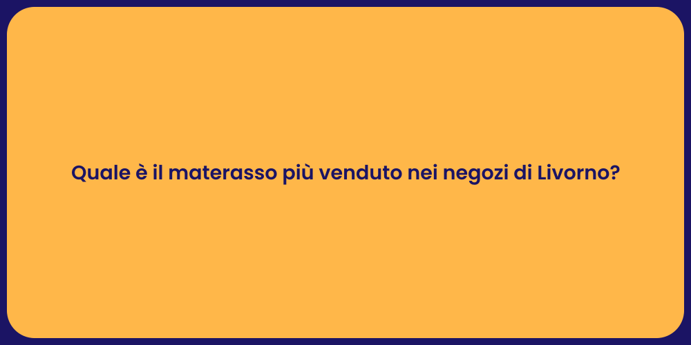 Quale è il materasso più venduto nei negozi di Livorno?
