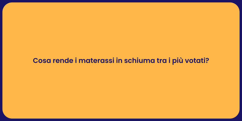 Cosa rende i materassi in schiuma tra i più votati?