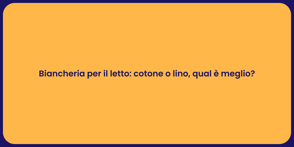 Biancheria per il letto: cotone o lino, qual è meglio?