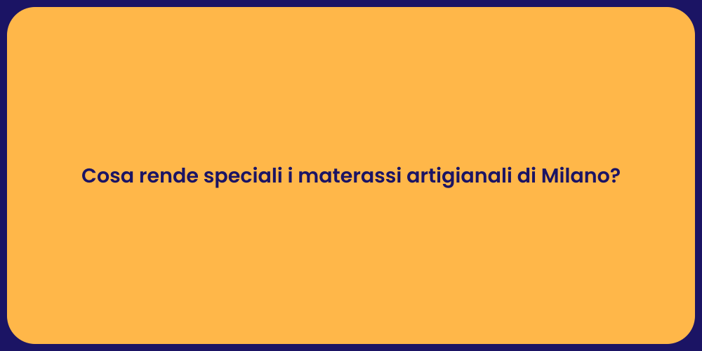 Cosa rende speciali i materassi artigianali di Milano?
