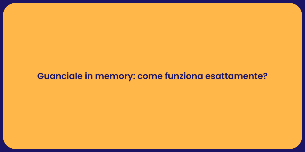 Guanciale in memory: come funziona esattamente?