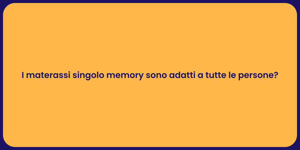 I materassi singolo memory sono adatti a tutte le persone?