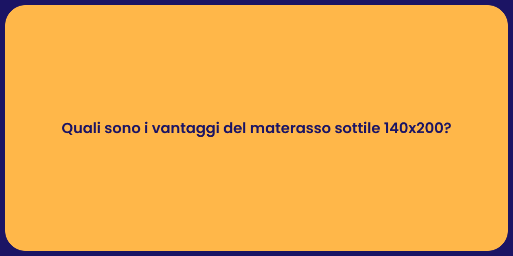 Quali sono i vantaggi del materasso sottile 140x200?