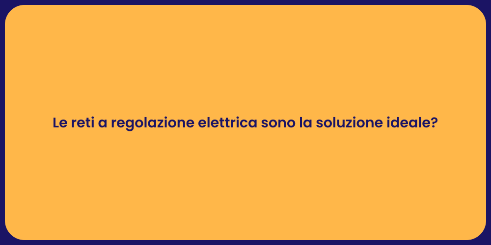 Le reti a regolazione elettrica sono la soluzione ideale?