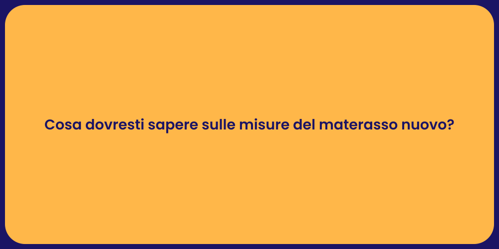 Cosa dovresti sapere sulle misure del materasso nuovo?
