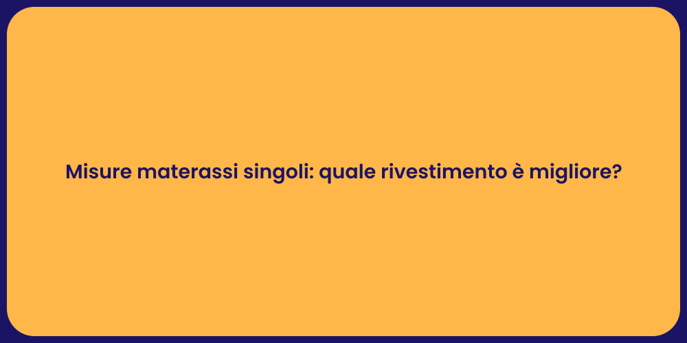 Misure materassi singoli: quale rivestimento è migliore?