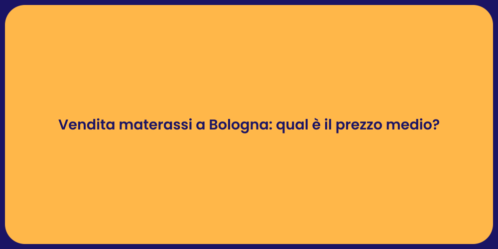 Vendita materassi a Bologna: qual è il prezzo medio?