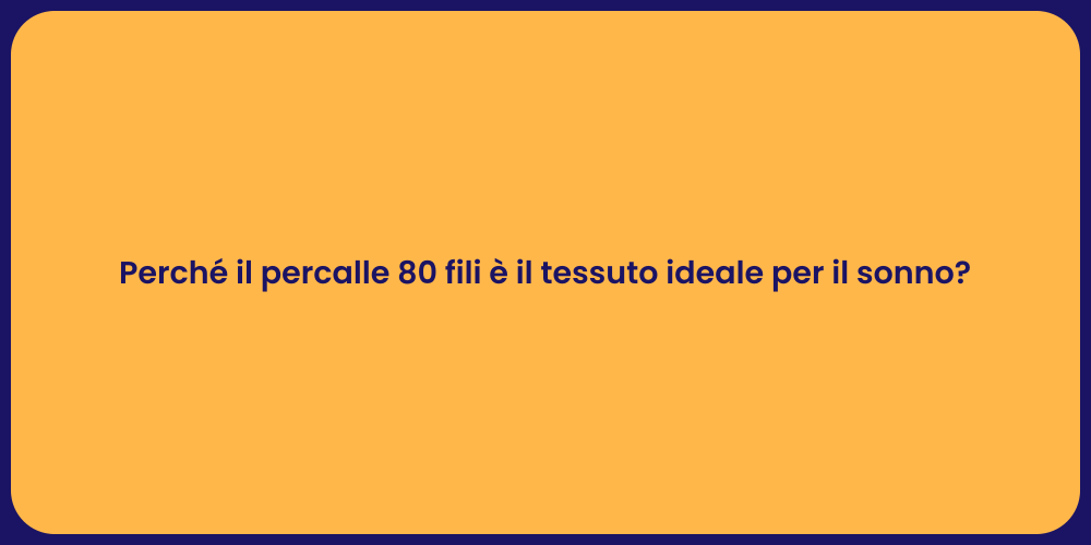 Perché il percalle 80 fili è il tessuto ideale per il sonno?