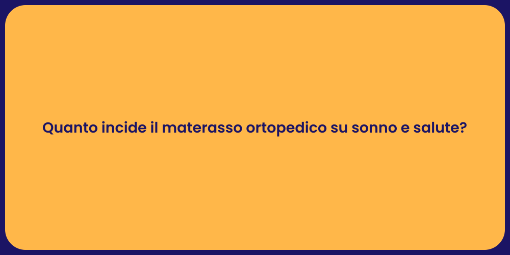 Quanto incide il materasso ortopedico su sonno e salute?