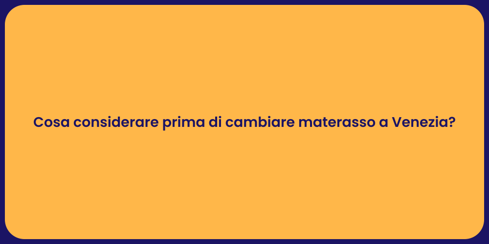 Cosa considerare prima di cambiare materasso a Venezia?