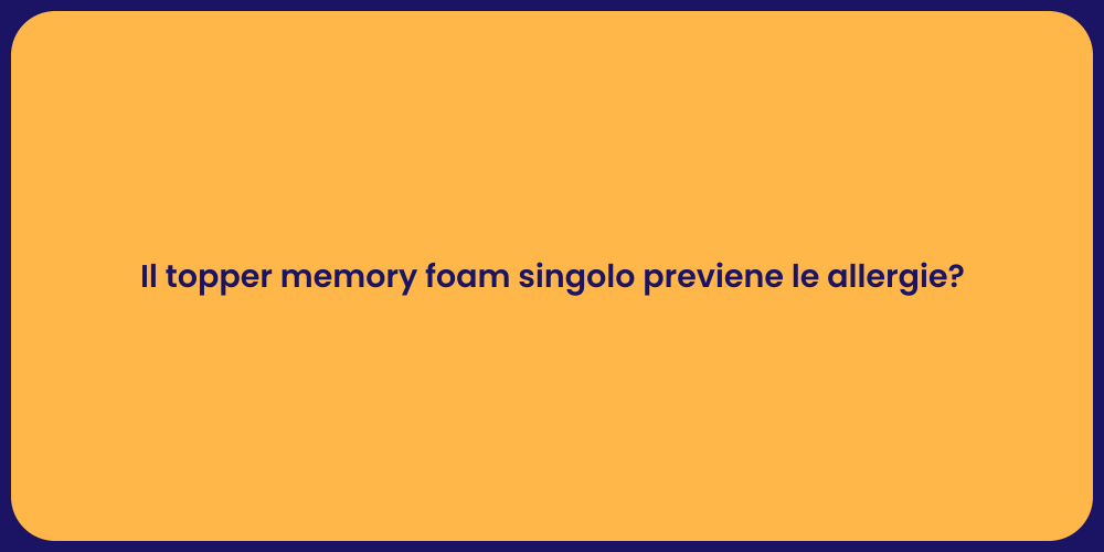Il topper memory foam singolo previene le allergie?