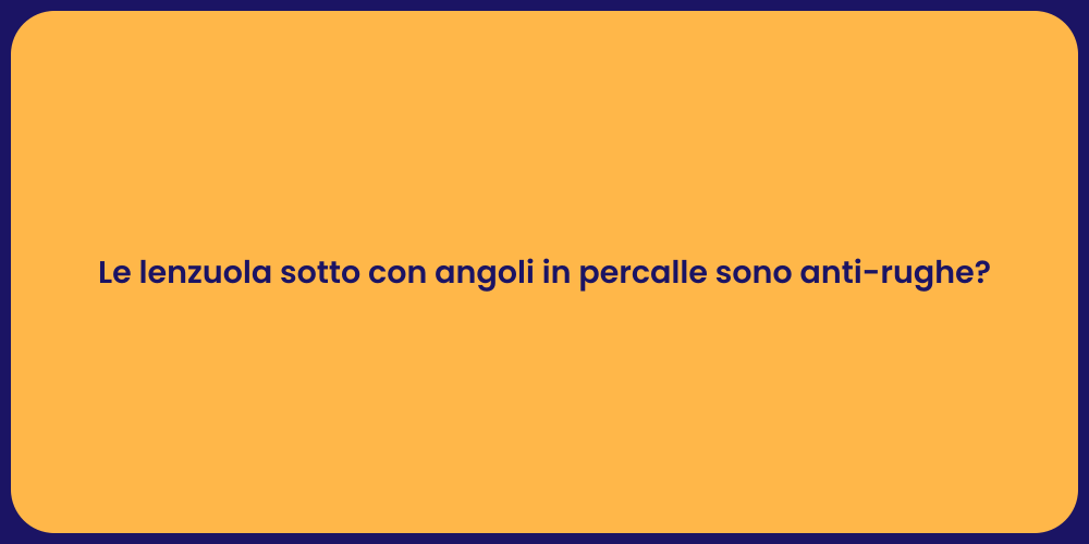 Le lenzuola sotto con angoli in percalle sono anti-rughe?