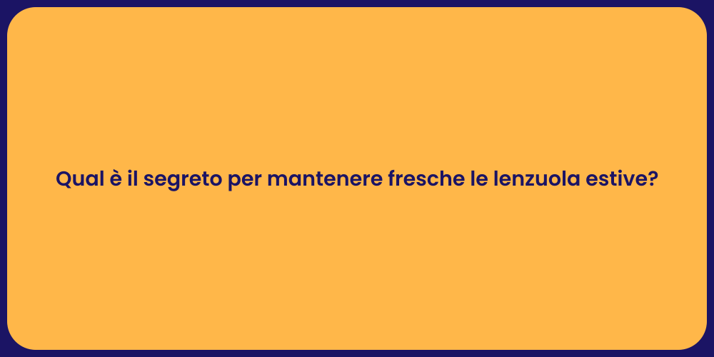 Qual è il segreto per mantenere fresche le lenzuola estive?