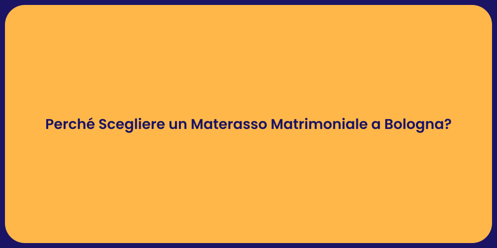 Perché Scegliere un Materasso Matrimoniale a Bologna?