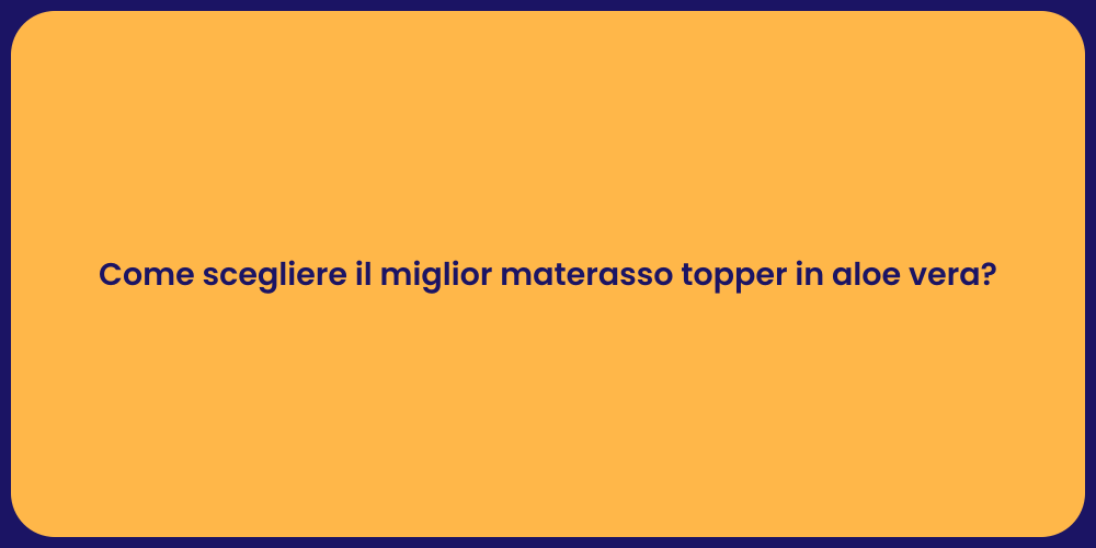 Come scegliere il miglior materasso topper in aloe vera?