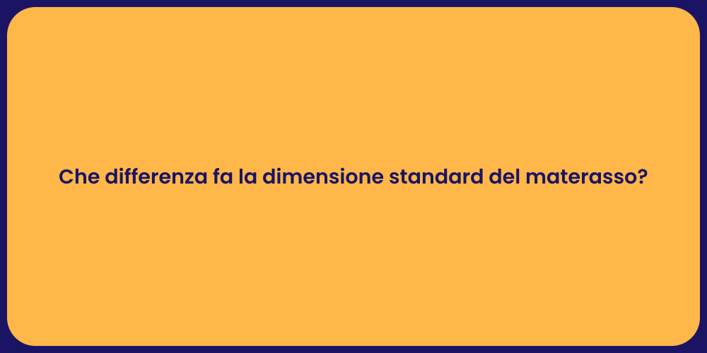 Che differenza fa la dimensione standard del materasso?