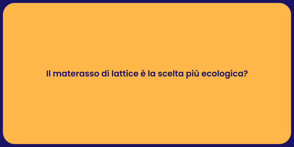 Il materasso di lattice è la scelta più ecologica?
