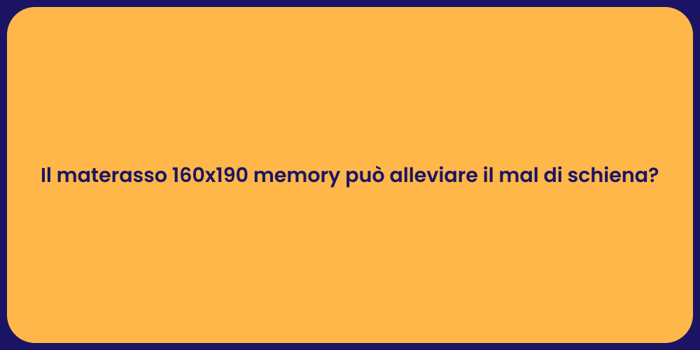 Il materasso 160x190 memory può alleviare il mal di schiena?