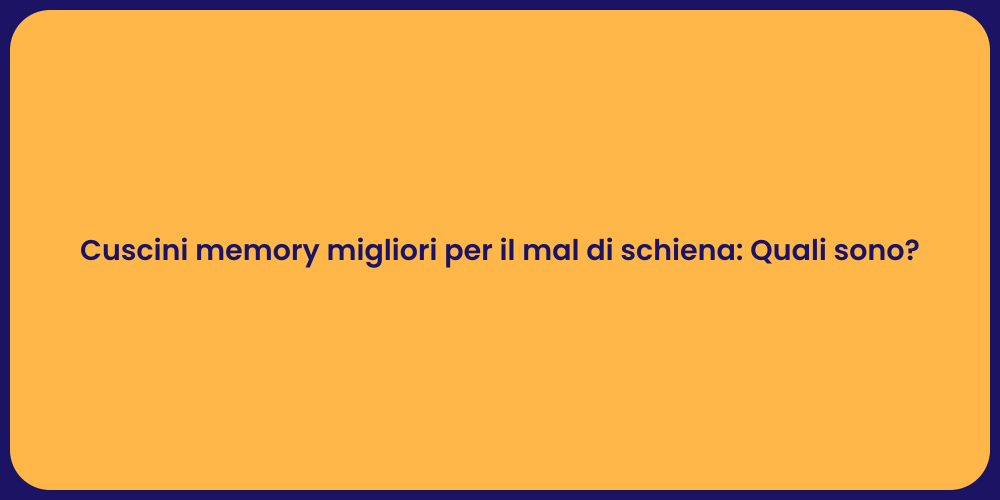 Cuscini memory migliori per il mal di schiena: Quali sono?