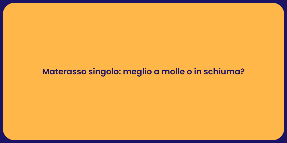 Materasso singolo: meglio a molle o in schiuma?