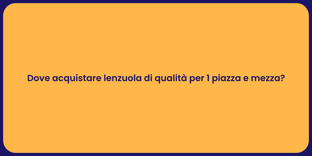 Dove acquistare lenzuola di qualità per 1 piazza e mezza?