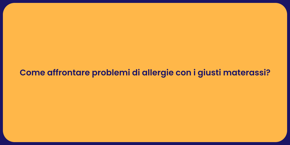 Come affrontare problemi di allergie con i giusti materassi?