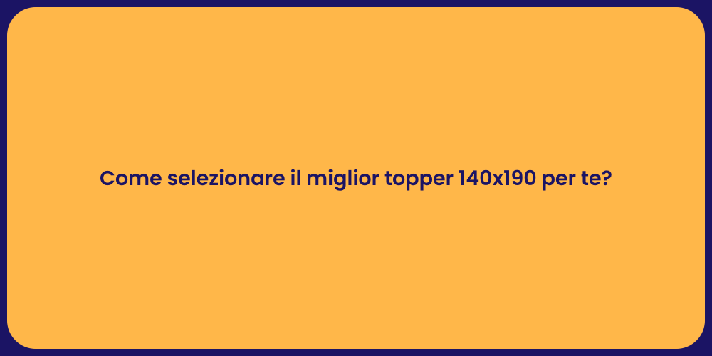 Come selezionare il miglior topper 140x190 per te?