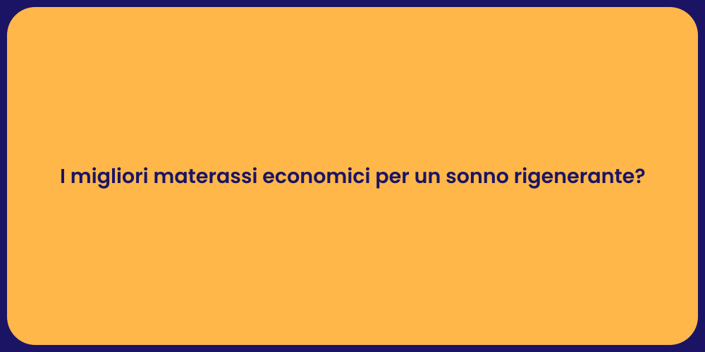 I migliori materassi economici per un sonno rigenerante?