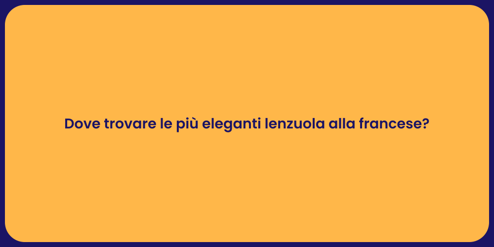 Dove trovare le più eleganti lenzuola alla francese?