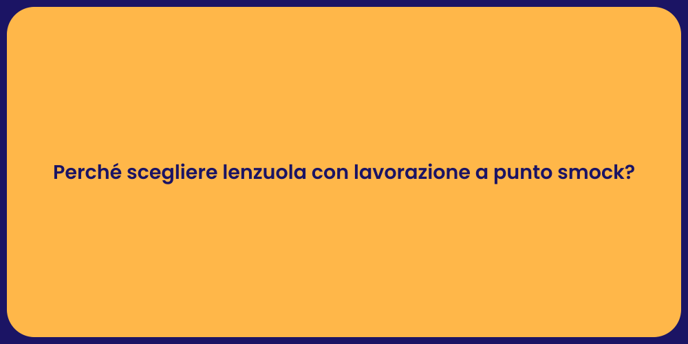 Perché scegliere lenzuola con lavorazione a punto smock?