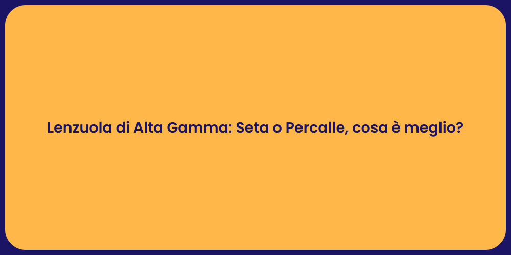 Lenzuola di Alta Gamma: Seta o Percalle, cosa è meglio?