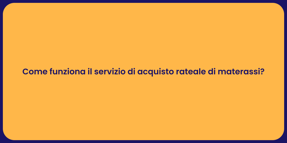 Come funziona il servizio di acquisto rateale di materassi?