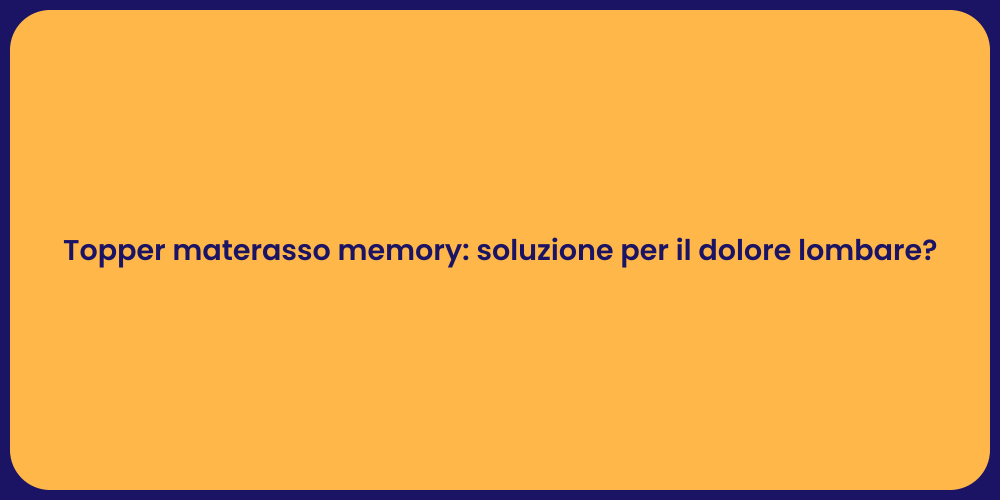 Topper materasso memory: soluzione per il dolore lombare?