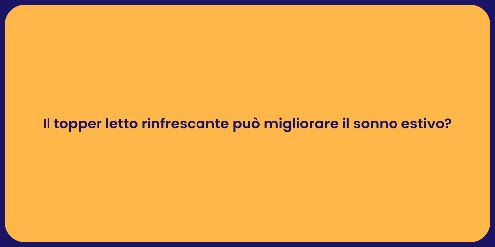 Il topper letto rinfrescante può migliorare il sonno estivo?
